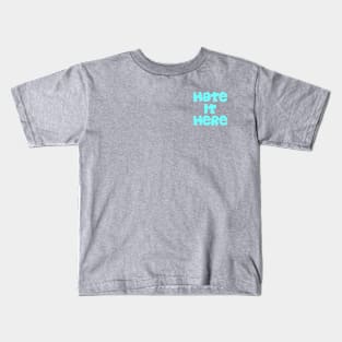 Hate It Here Logo Tee Kids T-Shirt